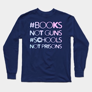 Books Not Guns Schools Not Prisons #3 Long Sleeve T-Shirt